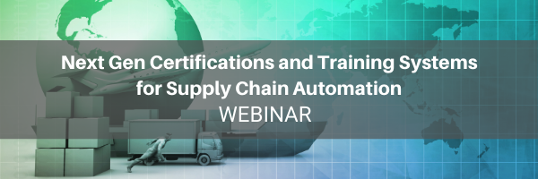 WEBINAR: Next Gen Certifications and Training Systems for Supply Chain Automation