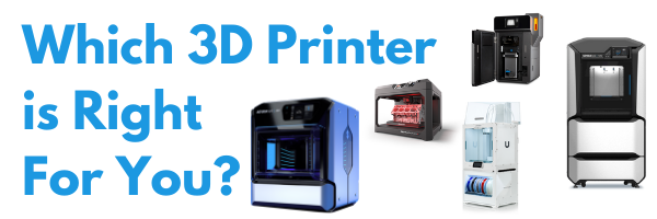 Which 3D Printer is Right for You?