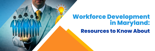 Workforce Development in Maryland: Resources to Know About